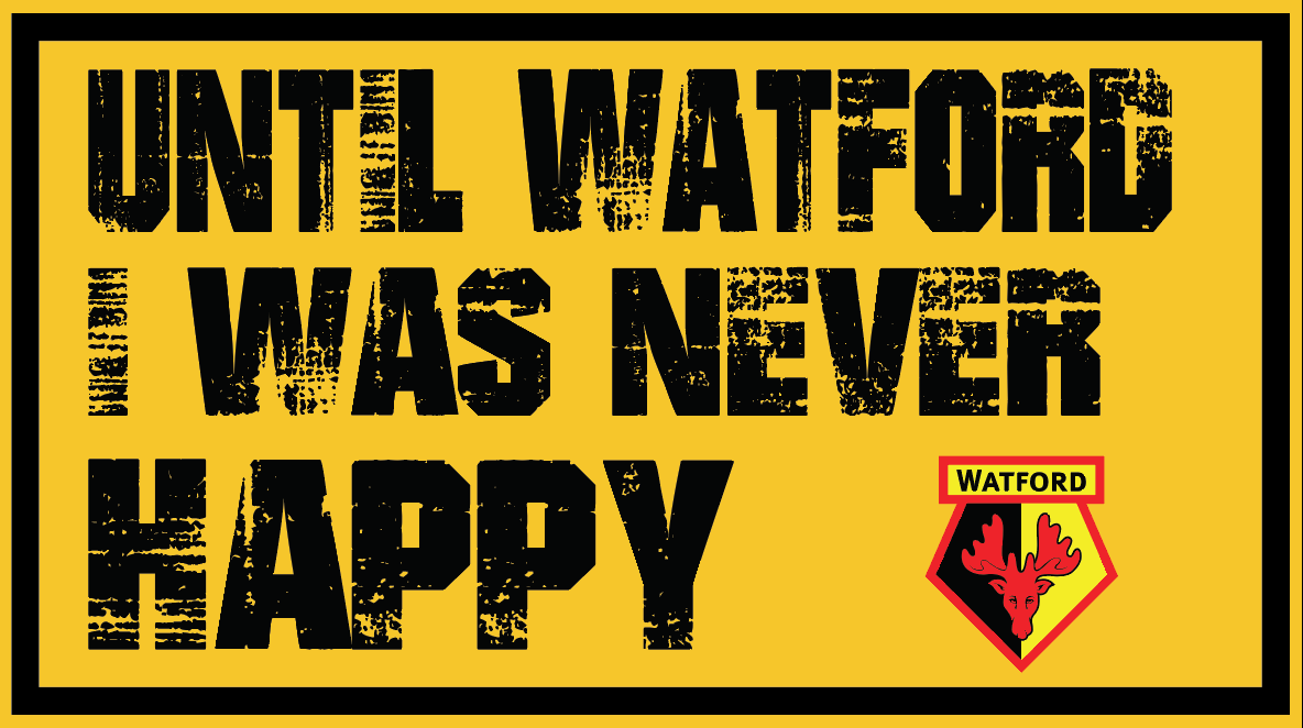 Until Watford I Was Never Happy Design x10