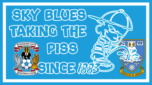 Coventry Taking The Piss Sheffield Wednesday Design x10