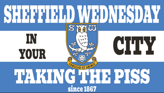 Sheffield Wednesday Taking The Piss Design x10