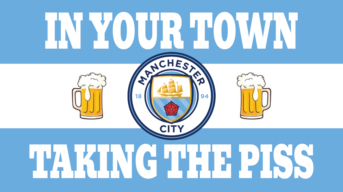 A graphic design featuring two glasses of beer with foam on top, the Manchester City football club crest, and the phrase 'IN YOUR TOWN TAKING THE PISS' in stylized lettering.