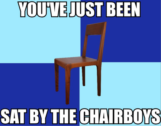You've Just Been Sat By The Chairboys Design x10