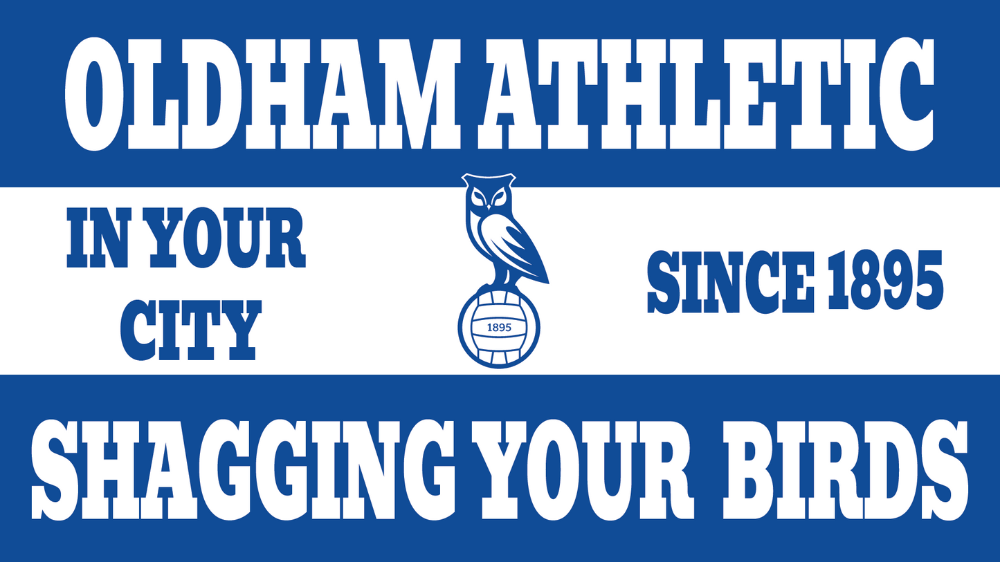 Oldham Athletic Shagging Your Birds Design x10